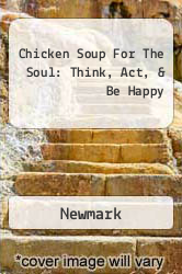 Chicken Soup For The Soul: Think, Act, & Be Happy