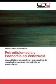 Petrodiplomacia y Economía en Venezuela Giussepe Avalo Andrés Ramón Author