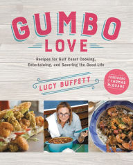 Gumbo Love: Recipes for Gulf Coast Cooking, Entertaining, and Savoring the Good Life Lucy Buffett Author
