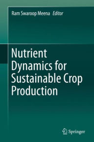 Nutrient Dynamics for Sustainable Crop Production Ram Swaroop Meena Editor