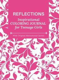 REFLECTIONS - Inspirational COLORING JOURNAL for Teenage Girls - with Original Motivational Quotes: With motivational quotes Camptys Inspirations Auth