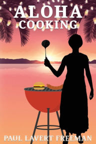 Aloha Cooking Paul Lavert Freeman Author