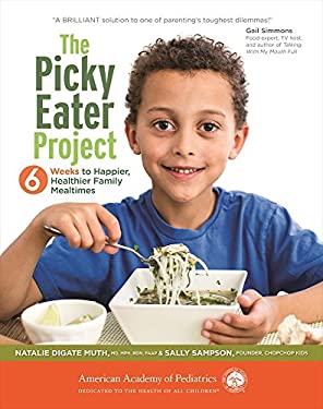 The Picky Eater Project : 6 Weeks to Happier, Healthier Family Mealtimes by Sally, Muth, Natalie Digate Sampson