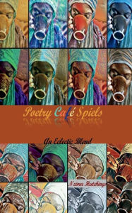 Poetry Cafe Spiels: An Eclectic Blend Nzima Hutchings Author