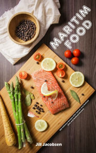Maritim Food: 200 Delicious Recipes With Salmon And Seafood (Fish And Seafood Kitchen) Jill Jacobsen Author