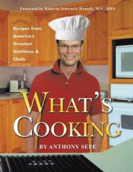 What's Cooking: Recipes from America's Greatest Dietitians & Chefs Anthony Sepe Author