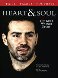 Heart & Soul: The Kurt Warner Story Gary Ronberg Text by