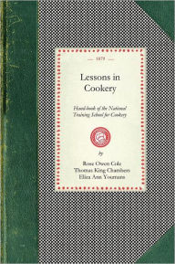 Lessons in Cookery: Hand-book of the National Training School for Cookery (South Kensington, London). To Which Is Added, The Principles of Diet in Hea