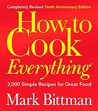 How to Cook Everything : 2,000 Simple Recipes for Great Food by Mark Bittman