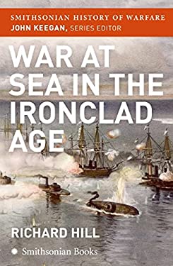 War at Sea in the Ironclad Age (Smithsonian History of Warfare) by Richard Hill