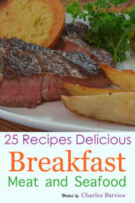 25 Recipes Delicious Breakfast Meat and Seafood Volume 14 Charles Barrios Author