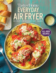 Taste of Home Everyday Air Fryer Vol 2: 100+ Recipes for Weeknight Ease Taste of Home Editor