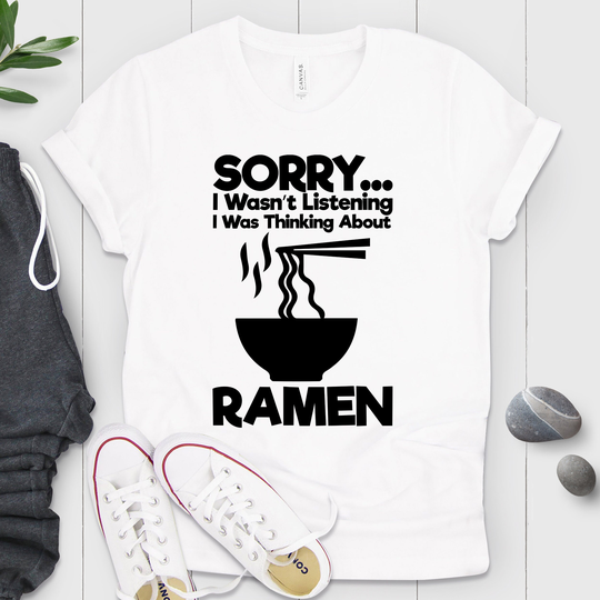 Sorry I Wasn't Listening Was Thinking About Ramen Shirt | Japanese T Bowl Food Lover Gift