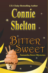 Bitter Sweet: A Sweet's Sweets Bakery Mystery Connie Shelton Author