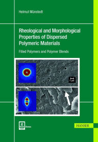 Rheological and Morphological Properties of Dispersed Polymeric Materials: Filled Polymers and Polymer Blends Helmut Münstedt Author
