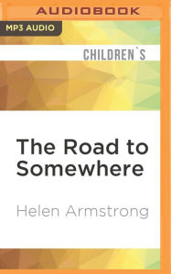 The Road to Somewhere Helen Armstrong Author