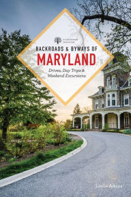 Backroads & Byways of Maryland: Drives, Day Trips & Weekend Excursions (Second) Leslie Atkins Author