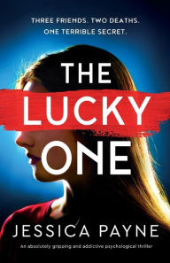 The Lucky One: An absolutely gripping and addictive psychological thriller Jessica Payne Author