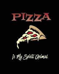Pizza Is My Spirit Animal, Pizza Review Journal: Record & Rank Restaurant Reviews, Expert Pizza Foodie, Prompted Pages, Remembering Your Favor