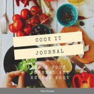 Cook it Journal: Cook Book Journal and Recipe Book Stepro Designs Author