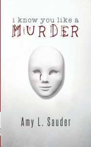 I Know You Like a Murder Amy L. Sauder Author