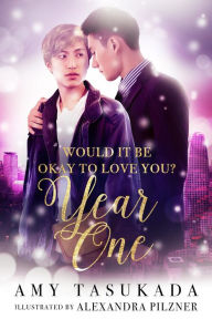 Year One (Would it Be Okay to Love You?, #2) Amy Tasukada Author