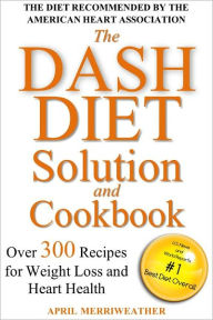 The DASH Diet Solution and Cookbook: Over 300 Recipes for Weight Loss and Heart Health NHLBI Author
