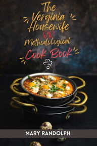 The Virginia Housewife Or Methodological Cook Book Mary Randolph Author