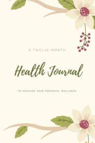 Health Journal: Daily Record & Track Medical, Dental, Food, Exercise, Weight, Mental, Fitness, Mood, Diet Log Book, Every Day Life, Tracker, G