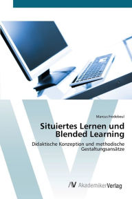 Situiertes Lernen und Blended Learning Marcus Fredebeul Author