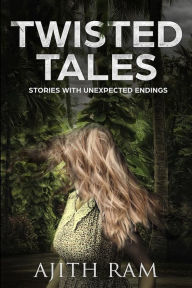Twisted Tales: Short stories with unexpected endings Ajith Ram Author