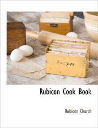 Rubicon Cook Book Rubicon Church Author