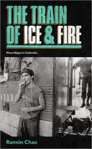 The Train of Ice and Fire: Mano Negra in Columbia Ramon Chao Author