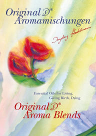 Original Stadelmann Aroma Blends: Essential Oils for Living, Giving Birth, Dying Ingeborg Stadelmann Author