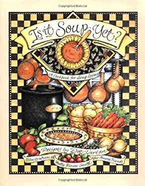 Is It Soup Yet? : Recipes by Shelly Reeves, Vartan, Dot Smith