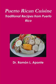 Puerto Rican Cuisine Dr. Ramón L. Aponte Author