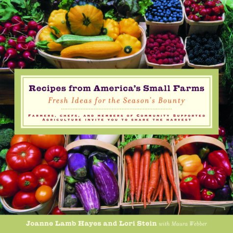 Recipes from America's Small Farms : Fresh Ideas for the Season's Bounty: a Cookbook