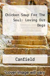 Chicken Soup For The Soul: Loving Our Dogs