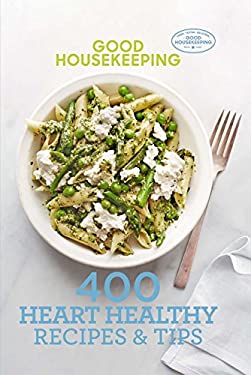 Good Housekeeping 400 Heart Healthy Recipes and Tips by Good Housekeeping Editors