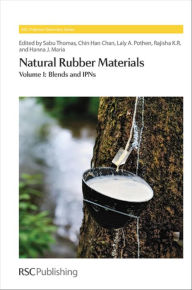 Natural Rubber Materials: Volume 1: Blends and IPNs Sabu Thomas Editor