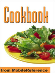 Cookbook : With over 1000 recipes you are guaranteed to never run out of ideas! MobileReference Author