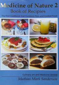 Medicine of Nature 2 - Book of Recipies: The first Cookbook that Combines Raw and Cooked Food - Culinary art and Medicine United Darja Sunesko Transla