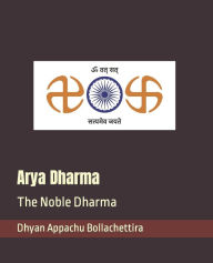 Arya Dharma: The Noble Dharma Dhyan Appachu Bollachettira Author