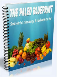 THE PALEO BLUEPRINT - Shed Body Fat, Raise Energy & Stay Healthy for Life Joye Bridal Author