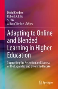 Adapting to Online and Blended Learning in Higher Education: Supporting the Retention and Success of the Expanded and Diversified Intake David Kember