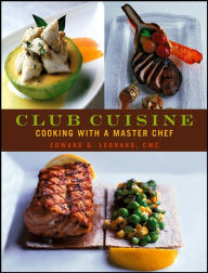 Club Cuisine: Cooking with a Master Chef Edward G. Leonard Author