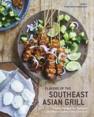 Flavors of the Southeast Asian Grill: Classic Recipes for Seafood and Meats Cooked over Charcoal [A Cookbook] Leela Punyaratabandhu Author