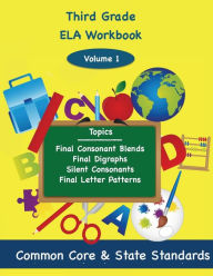 Third Grade ELA Volume 1: Final Consonant Blends, Final Digraphs, Silent Consonants, Final Letter Patterns Todd Deluca Author