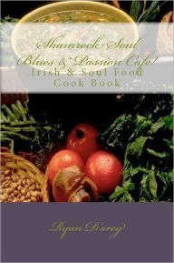 Shamrock Soul Blues and Passion Cafe Irish & Soul Food Cook Book Ryan Darcy Author
