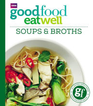 Good Food: Eat Well Soups and Broths Good Food Guides Author